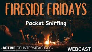 Fireside Friday – Packet Sniffing #infosec