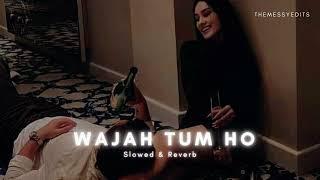 Wajah Tum Ho - Slowed & Reverb l Armaan Malik  | Themessyedits