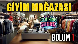 GİYİM MAĞAZASI AÇTIM !! Clothing Store Simulator (Türkçe) | Bölüm 1