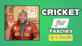 Cricket For Yaadies (Explained) by a Yaadie