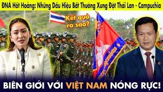 ĐNÁ hốt hoảng: Những dấu hiệu bất thường xung đột Thái Lan - Campuchia, biên giới với VN nóng rực