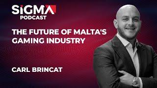 The future of Malta's gaming industry with Carl Brincat, CEO at MGA | SiGMA Podcast