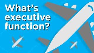 What's Executive Function—and Why Does it Matter?