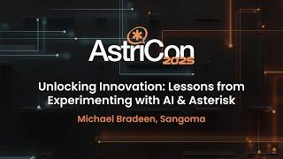 AstriCon 2025: Unlocking Innovation – Lessons from Experimenting with AI & Asterisk