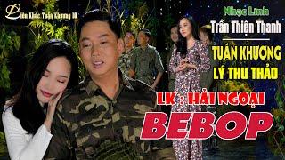 LIÊN KHÚC TUẤN KHƯƠNG 10 I LK Nhạc Lính Hải Ngoại "Bebop - Cha Cha " TRẦN THIỆN THANH I LÝ THU THẢO