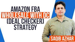 Amazon FBA Wholesale with DC Deal Checker Strategy | Saqib Azhar