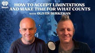 How to Accept Limitations and Make Time for What Counts with Oliver Burkeman | The One You Feed