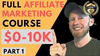 $0-10K Full Affiliate Marketing Course [Part 1/5 - Overview]