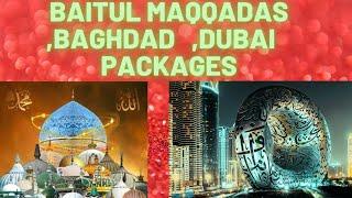 BAITUL MAQQADAS, BAGHDAD, DUBAI PACKAGES   ll Al fattah TOURS AND TRAVELS ll