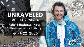 Unraveled with Mx Domestic | March 22, 2025 | Fabric Updates, New Collections & Inclusivity