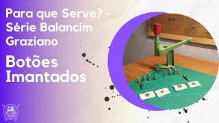 Passo a Passo da aplicação de Botões Imantados - "Para que Serve? - Série Balancim Graziano"