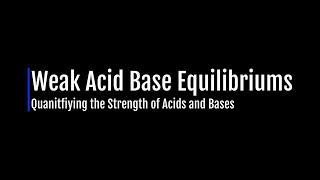 Quantifying Weak Acid Base Equilibriums