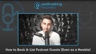 How to Book A-List Podcast Guests (Even as a Newbie)