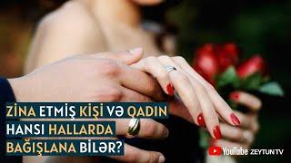 Zina etmiş kişi və qadın hansı hallarda bağışlana bilər?