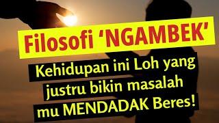 Filosofi "NGAMBEK Kehidupan" ini loh yang Justru Bikin Masalah mu Beres!