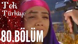 Tek Türkiye | 80.Bölüm İzle