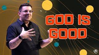 GOD IS GOOD - First Church Message