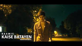 RAAMIS - Kaise Batayen (Official Music Video) | Prod. RITHMETIC