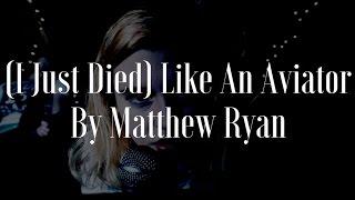 Matthew Ryan - (I Just Died) Like an Aviator (Official Music Video)