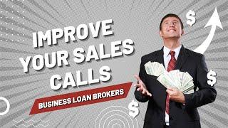 How To Be A Business Loan Broker  |  Successful Sales Call Tips