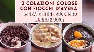 3 Colazioni GOLOSE SENZA GLUTINE SENZA ZUCCHERO SENZA BURRO E UOVA | PORRIDGE d'AVENA cioccolato