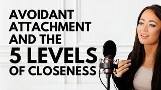 Avoidant Attachment Style & The 5 Levels of Closeness