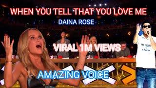 WHEN YOU TELL THAT YOU LOVE ME BY:DAINA ROSE BRITAIN GOT TALENT AUDITION PARODY/GOLDEN BUZZER