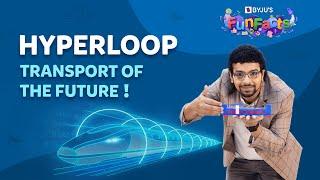 How Does The Hyperloop Work? | BYJU’S Fun Facts