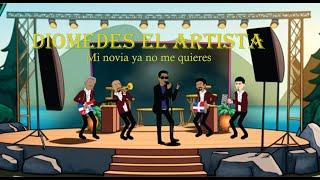 Diomedes El Artista - Mi novia ya no me quieres - Video Animado Oficial