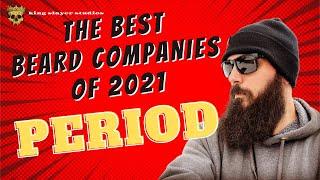 THE BEST Beard Companies of 2021....  PERIOD!!! #beardoil #BESTbeardproducts #smallbatch