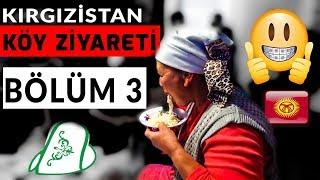 KIRGIZİSTAN- KÖY ZİYARETİ #BÖLÜM-3 (BEŞ PARMAK ! )