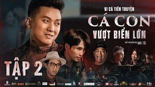 Tập 2 | VI CÁ TIỀN TRUYỆN - CÁ CON VƯỢT BIỂN LỚN | Quách Ngọc Tuyên, Will, Hứa Minh Đạt, DJ Mie
