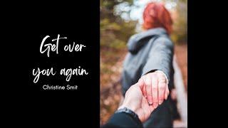 Get over you again - Christine Smit (lyrics)