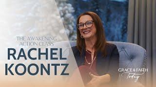 The Awakening Action Class - Rachel Koontz - Grace & Faith Today