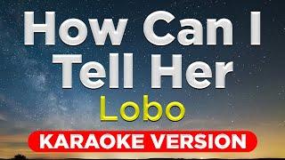 HOW CAN I TELL HER - Lobo (HQ KARAOKE VERSION with lyrics)