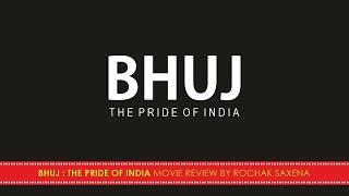 BHUJ: THE PRIDE OF INDIA MOVIE REVIEW BY ROCHAK SAXENA