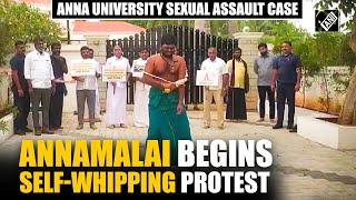 Tamil Nadu BJP chief K Annamalai's 'self-whipping' protest over Anna University assault case