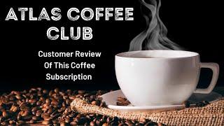 Atlas Coffee Club Subscription Box - Is It Worth It?