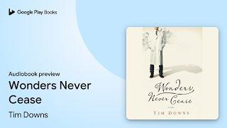 Wonders Never Cease by Tim Downs · Audiobook preview