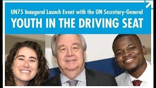 Youth in the Driving Seat - UN75 Inaugural Launch Event with UN Secretary-General