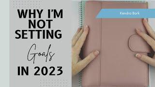 Why I'm Not Setting Annual Goals in 2023 | Kendra Bork