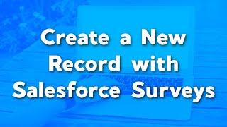 Create a New Record with Salesforce Surveys | Salesforce Survey Data Mapping | Survey Tutorials