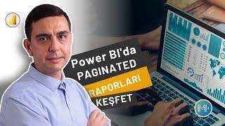 Şaşırtıcı Raporlama Aracı: Power BI 'da Paginated Raporların Gücünü Keşfedin!