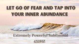 Let Go of Fear and Doubt | Become Abundant | Subliminal Meditation | WARNING EXTREMELY POWERFUL