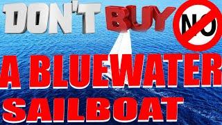 Bluewater Sailboat, And why not to buy one