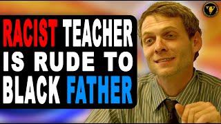Racist Teacher Is Rude To Black Father, He Instantly Regrets It