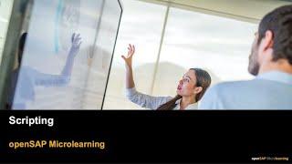 Scripting - openSAP Microlearning