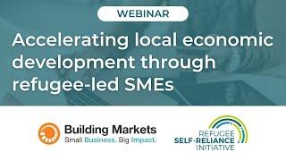 WEBINAR: Accelerating local economic development through refugee-led SMEs | RSRI & Building Markets
