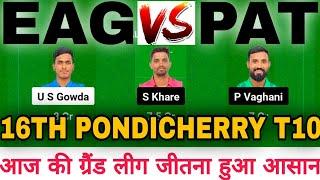 EAG vs PAT DREAM11 || EAG VS PAT Dream11 Prediction || EAG VS PAT 10TH PONDICHERRY MENS T10 MATCH