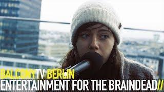 ENTERTAINMENT FOR THE BRAINDEAD - SUN (BalconyTV)